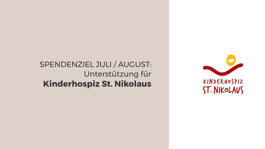 Unsere Spendensumme im Juli & August beträgt 560 Euro und geht an das Kinderhospiz St. Nikolaus